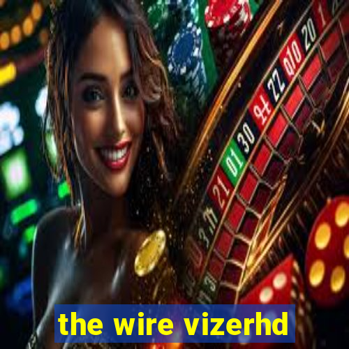 the wire vizerhd